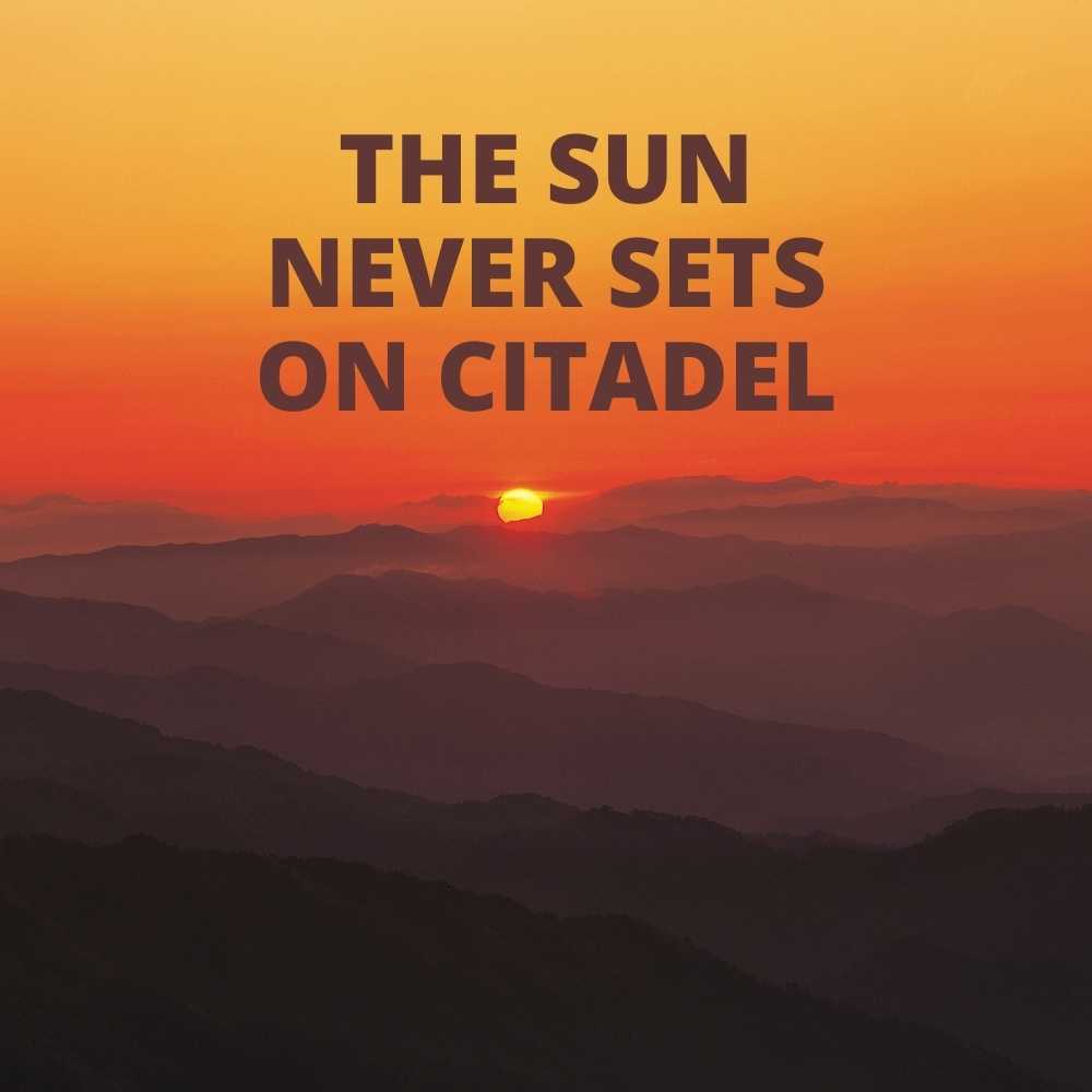 The sun never sets on citadel