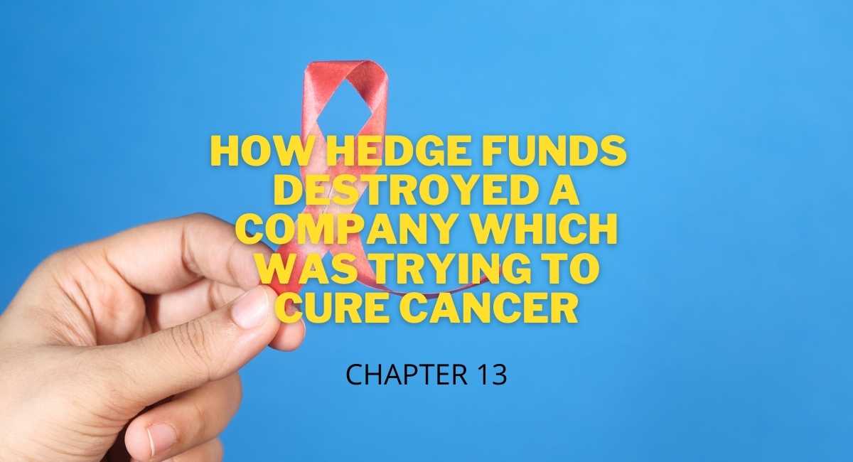 Hedge funds destroyed a company trying to cure cancer – chapter  13