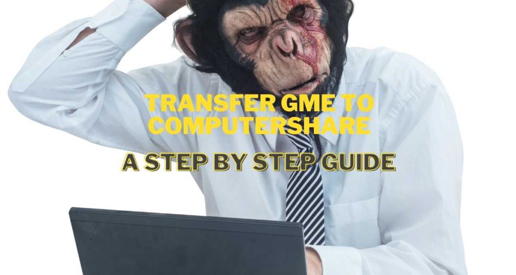 How to transfer GME to computershare. A step by step guide