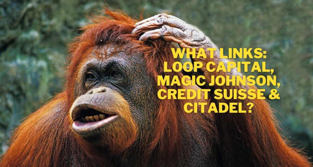 What links Loop Capital, Magic Johnson, Credit Suisse and Citadel?