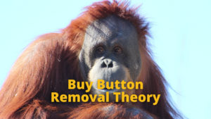 Buy Button Removal Theory and the Evolution of that same problem!